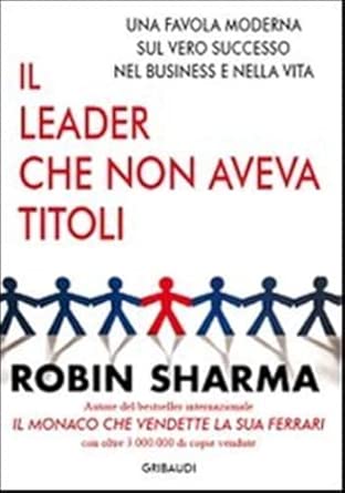 Il leader che non aveva titoli. Una favola moderna sul vero successo nel business e nella vita