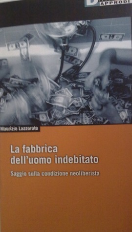 La fabbrica dell'uomo indebitato: Saggio sulla condizione neoliberista