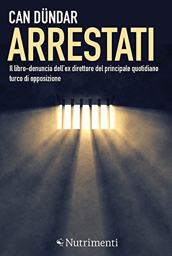 Arrestati: Il libro-denuncia dell'ex direttore del principale quotidiano turco di opposizione