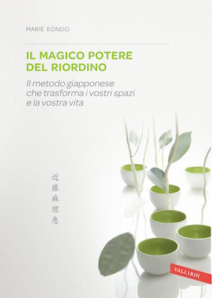 Il magico potere del riordino: Il metodo giapponese che trasforma i vostri spazi e la vostra vita