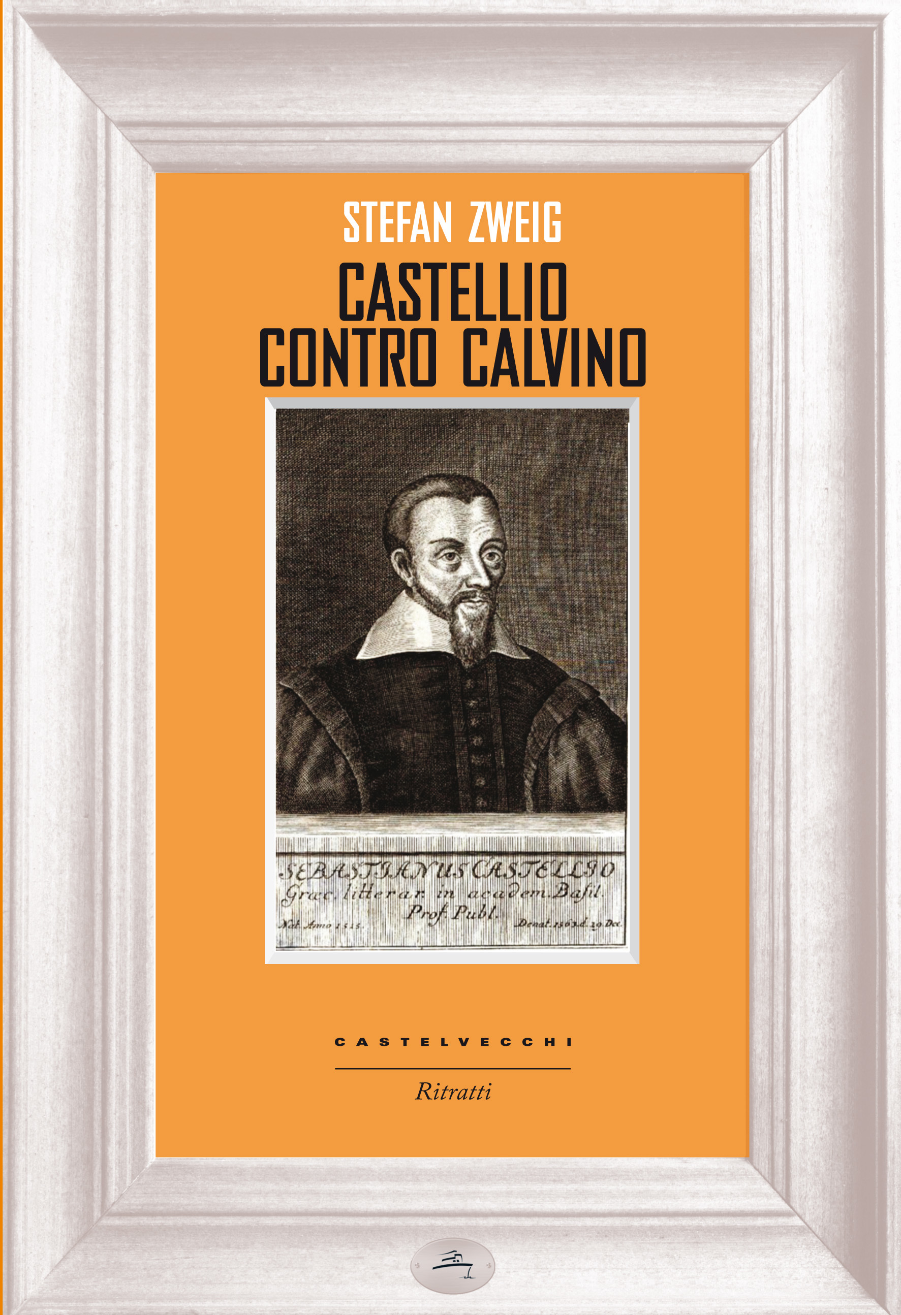 Castellio contro Calvino - Una coscienza contro la forza
