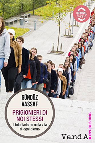 Prigionieri di noi stessi: Il totalitarismo nella vita di ogni giorno