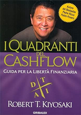 I quadranti del cashflow. Guida per la libertà finanziaria