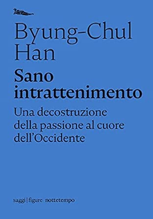 Sano intrattenimento. Una decostruzione della passione al cuore dell’Occidente