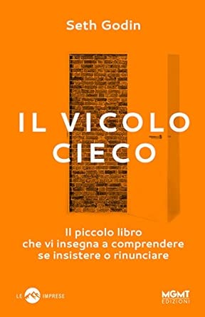 Il vicolo cieco. Il piccolo libro che vi insegna a comprendere se insistere o rinunciare