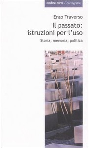 Il passato: istruzioni per l'uso. Storia, memoria, politica