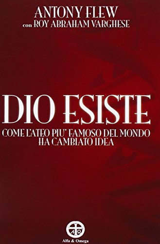 Dio esiste. Come l'ateo più famoso del mondo ha cambiato idea