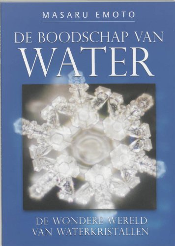 De Boodschap van Water: de Wondere Wereld van Waterkristallen