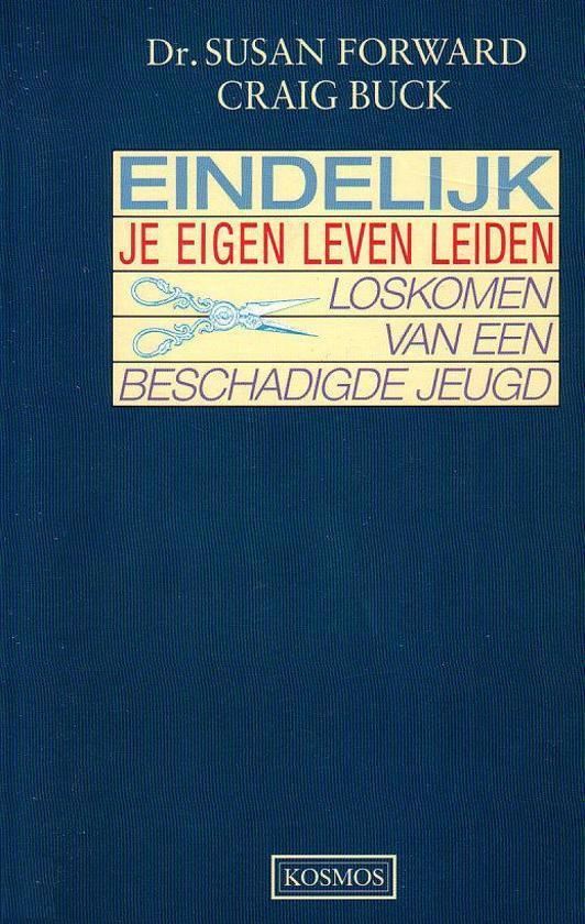 Eindelijk je eigen leven leiden - loskomen van een beschadigde jeugd
