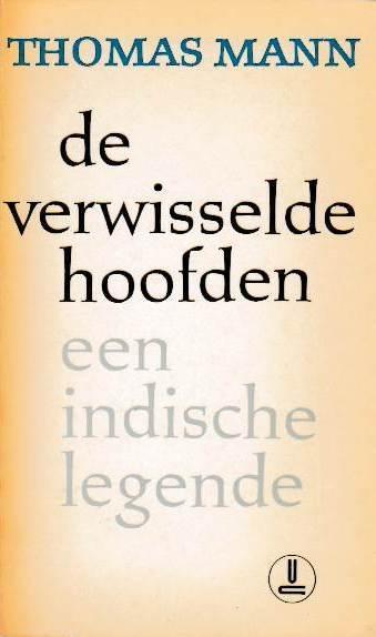 De verwisselde hoofden. Een Indische legende
