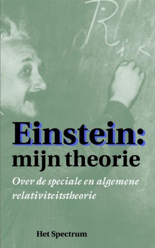 Einstein: mijn theorie: over de speciale en de algemene relativiteitstheorie