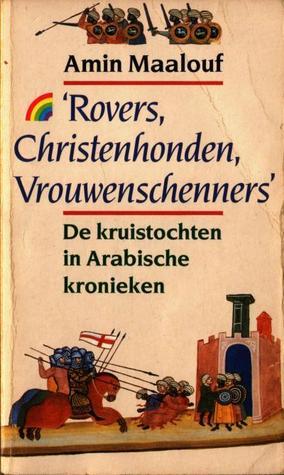 'Rovers, christenhonden, vrouwenschenners': de kruistochten in Arabische kronieken