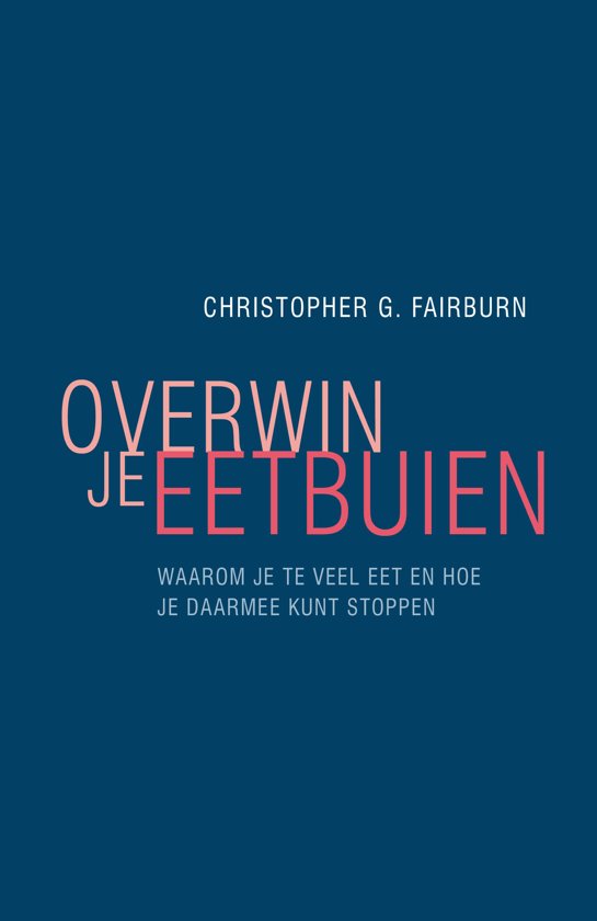 Overwin je eetbuien: Waarom je te veel eet, en hoe je daarmee kunt stoppen