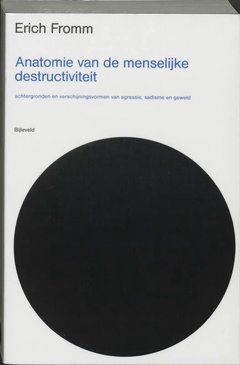 Anatomie van de menselijke destructiviteit: achtergronden en verschijningsvormen van agressie, sadisme, geweld