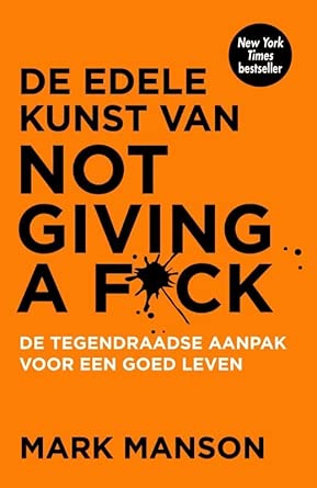 De edele kunst van not giving a f*ck: de tegendraadse aanpak voor een goed leven