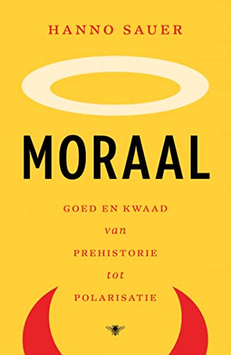 Moraal: Goed en kwaad van prehistorie tot polarisatie