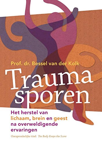 Traumasporen: het herstel van lichaam, brein en geest na overweldigende ervaringen