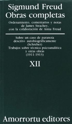 Sobre un caso de paranoia descrito autobiográficamente, Schreber; Trabajos sobre técnica psicoanalítica y otras obras 1911-13