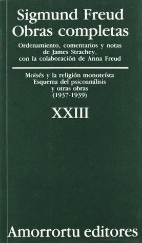 Moisés y la religión monoteísta; Esquema del psicoanálisis y otras obras 1937-39