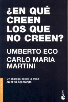 ¿En que creen los que no creen?: Un diálogo sobre la ética en el fin del milenio