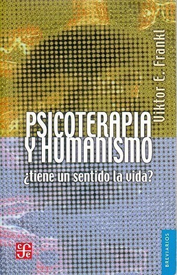 Psicoterapia y humanismo : ¿tiene un sentido la vida?