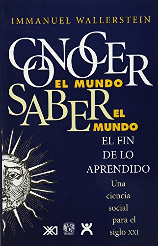 Conocer el mundo, saber el mundo: El fin de lo aprendido. Una ciencia social para el siglo XXI