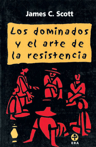 Los dominados y el arte de la resistencia
