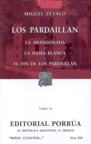 Los Pardaillan. Tomo IX. La Abandonada. La Dama Blanca. El Fin de los Pardaillan.