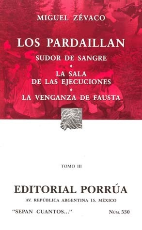 Los Pardaillan. Tomo III. Sudor de Sangre. La Sala de las Ejecuciones. La Venganza de Fausta.