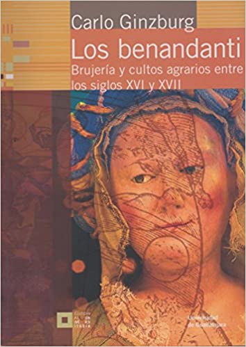 Los benandanti. Brujería y cultos agrarios entre los siglos XVI y XVII