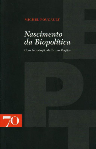 O Nascimento da Biopolítica. Curso no Collège de France, 1978-1979