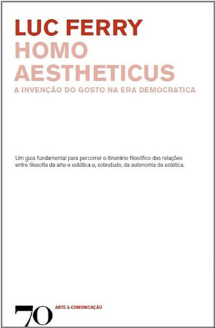 Homo Aestheticus: A Invenção do Gosto na Era Democrática