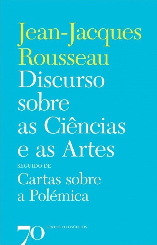Discurso sobre as Ciências e a as Artes, seguido de Cartas sobre a Polémica