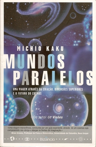 Mundos Paralelos - Uma viagem através da criação, dimensões superiores e o futuro do cosmos