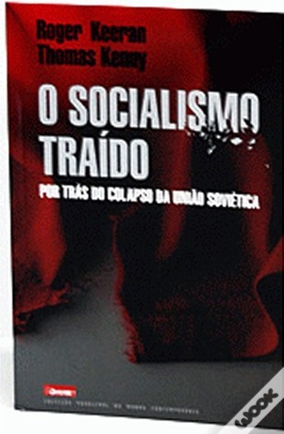 O Socialismo Traído: Por Trás do Colapso da União Soviética