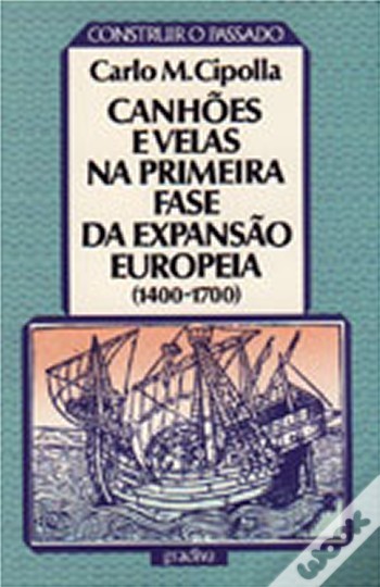 Canhões e Velas na Primeira Fase da Expansão Europeia 1400-1700