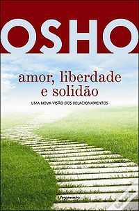 Amor, Liberdade e Solidão - Uma Nova Visão dos Relacionamentos