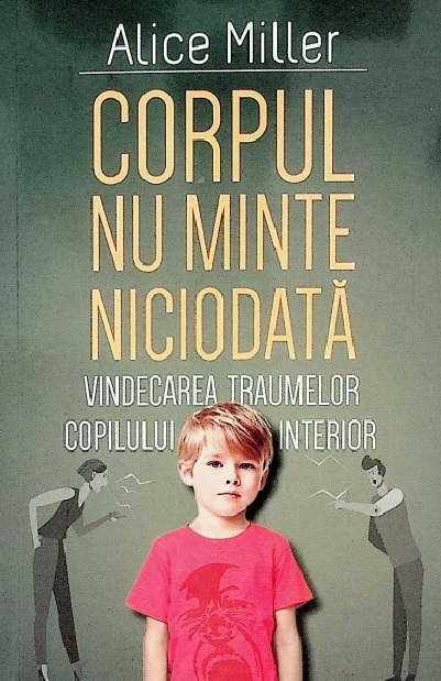 Corpul nu minte niciodată - Vindecarea traumelor copilului interior