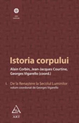 Istoria Corpului - Vol. I: De La Renastere La Secolul Luminilor