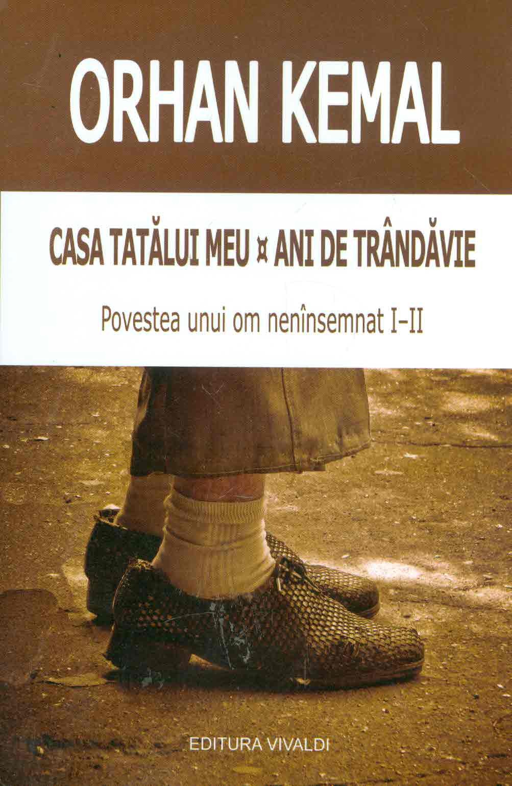 Casa tatălui meu. Ani de trândăvie. Povestea unui om neînsemnat I-II