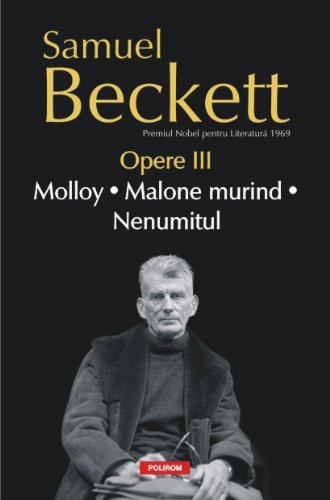 Opere III: Molloy. Malone murind. Nenumitul