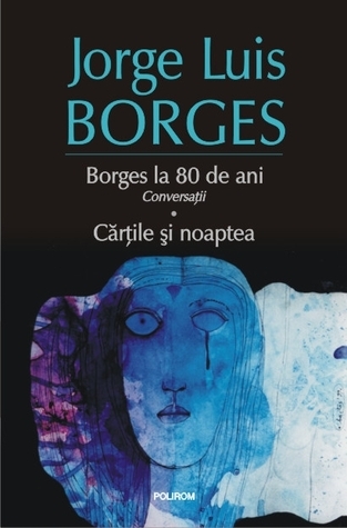 Borges la 80 de ani: conversații. Cărțile și noaptea