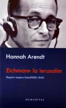 Eichmann la Ierusalim: raport asupra banalității răului