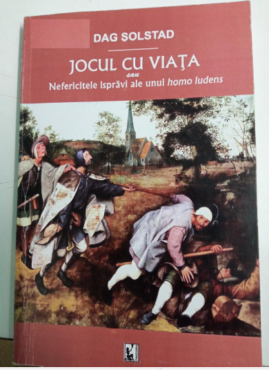 Jocul cu viața sau Nefericitele isprăvi ale unui homo ludens