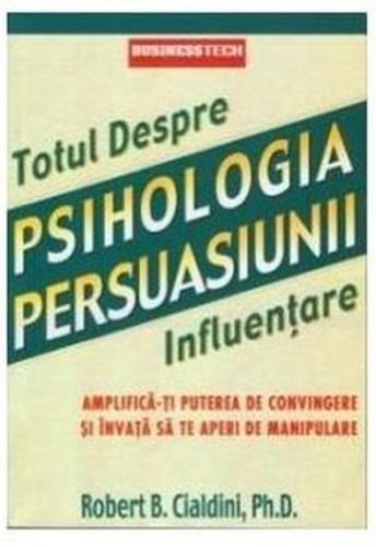 Psihologia persuasiunii. Totul despre influenţare