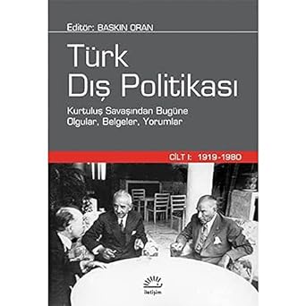 Türk Dış Politikası Cilt 1: 1919-1980 : Kurtuluş Savaşından Bugüne Olgular, Belgeler, Yorumlar