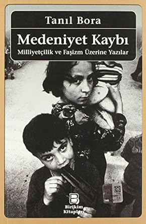 Medeniyet Kaybı: Milliyetçilik ve Faşizm Üzerine Yazılar