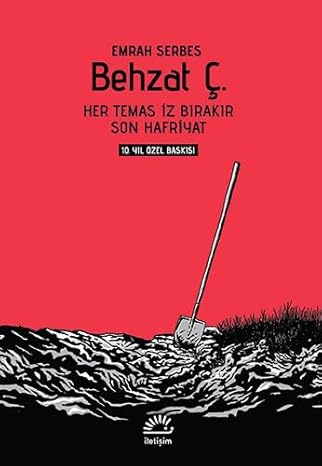 Behzat Ç. - Her Temas İz Bırakır Son Hafriyat : 10. Yıl Özel Baskısı