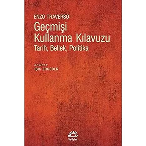 Geçmişi Kullanma Kılavuzu: Tarih Bellek Politika