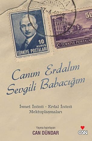 Canım Erdalım, Sevgili Babacığım: Erdal İnönü-İsmet İnönü Mektuplaşmaları